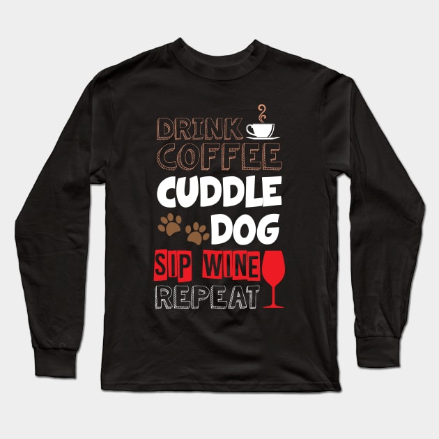 Cute Drink Coffee Cuddle Dog Sip Wine Repeat Wino Long Sleeve T-Shirt by theperfectpresents